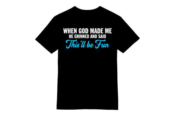 Funny God Made Me T-Shirt: A Designer’s Perspective