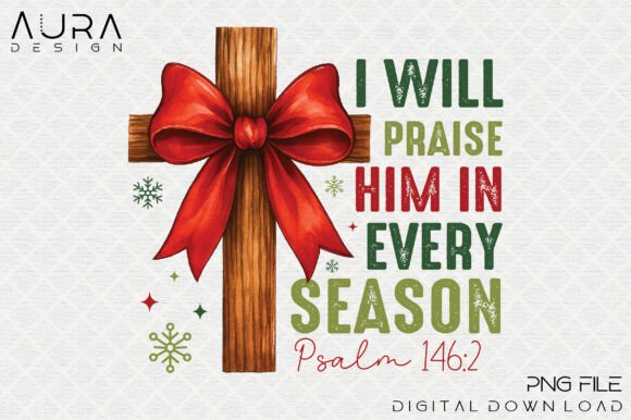 I Will Praise Him in Every Season – Psalm