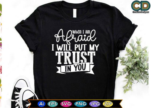 When I Am Afraid I Will Put My Trust In